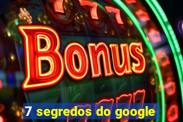 7 segredos do google
